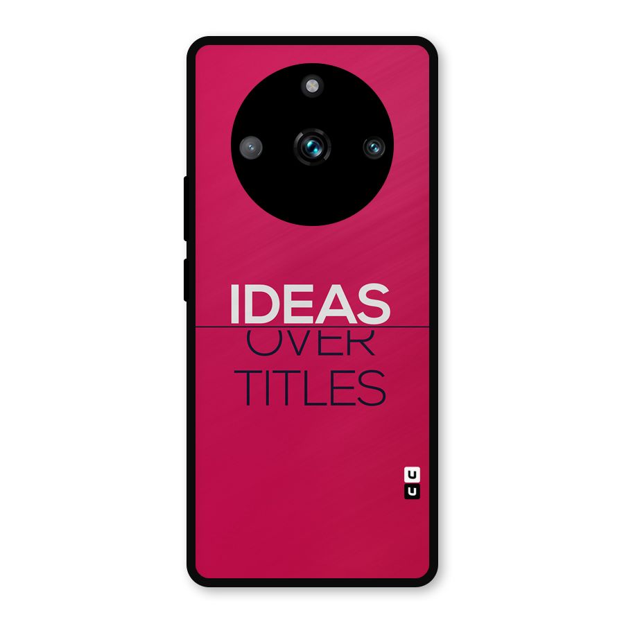 Ideas Over Titles Metal Back Case for Realme 11 Pro Plus