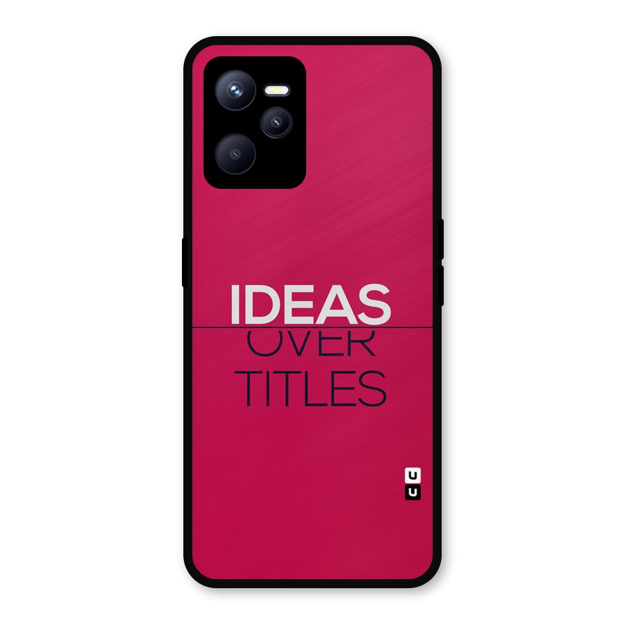 Ideas Over Titles Metal Back Case for Realme C35