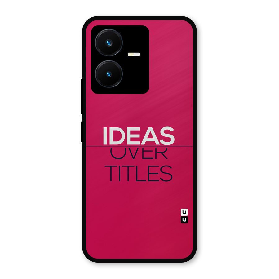 Ideas Over Titles Metal Back Case for Vivo Y22