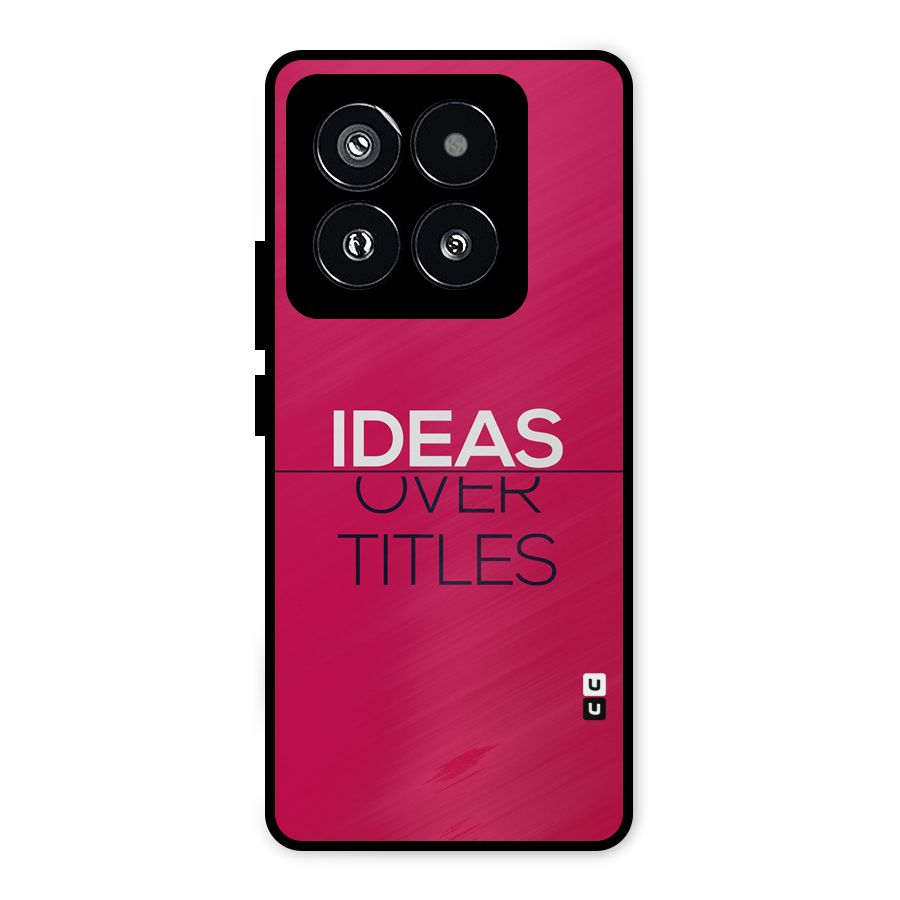 Ideas Over Titles Metal Back Case for Xiaomi 14 Pro