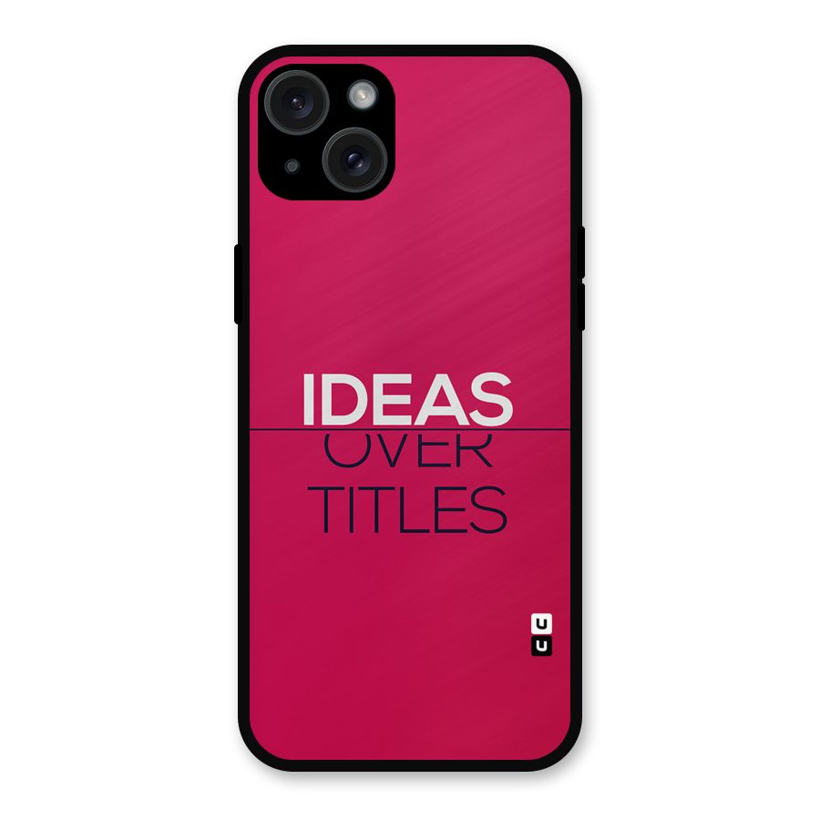 Ideas Over Titles Metal Back Case for iPhone 15 Plus