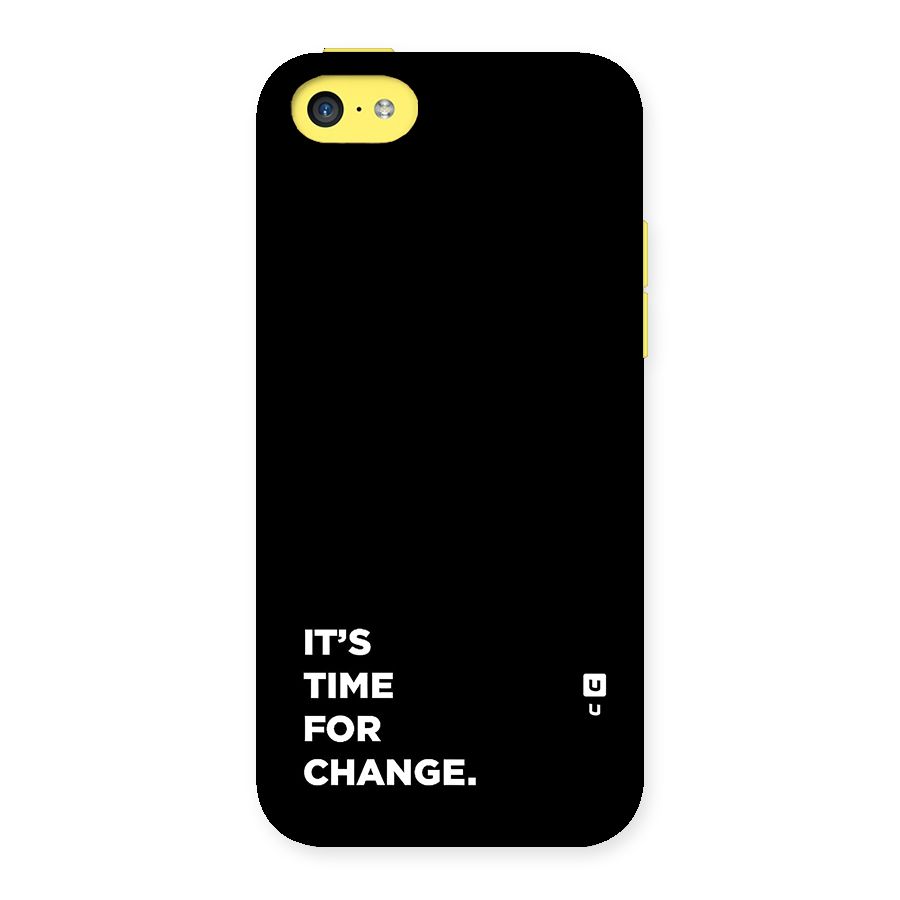 Its Time For Change Back Case for iPhone 5C