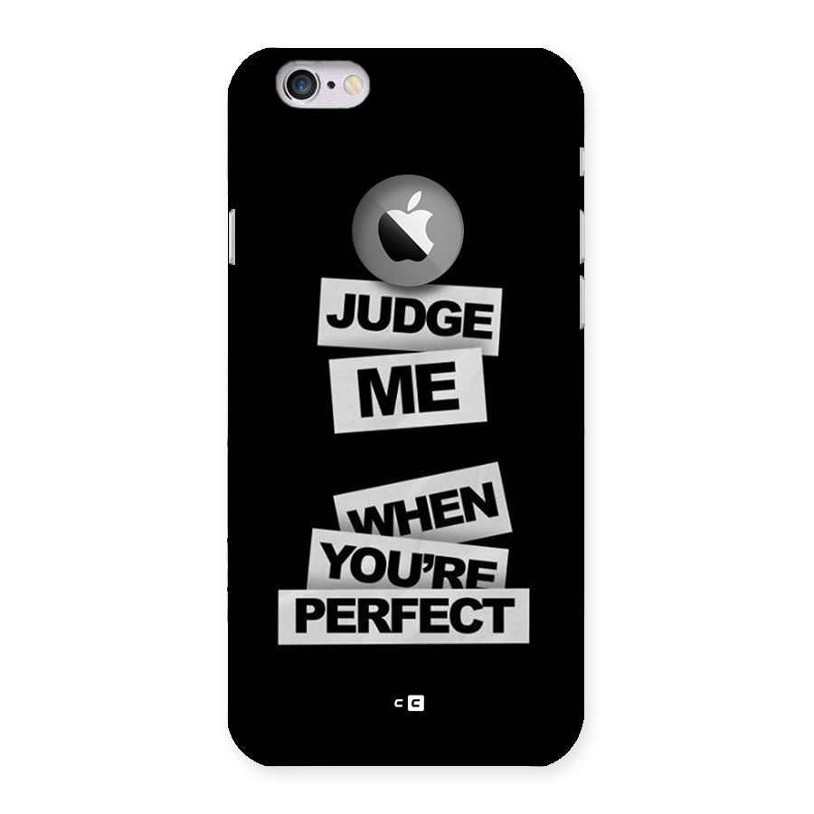 Judge Me When Back Case for iPhone 6 Logo Cut