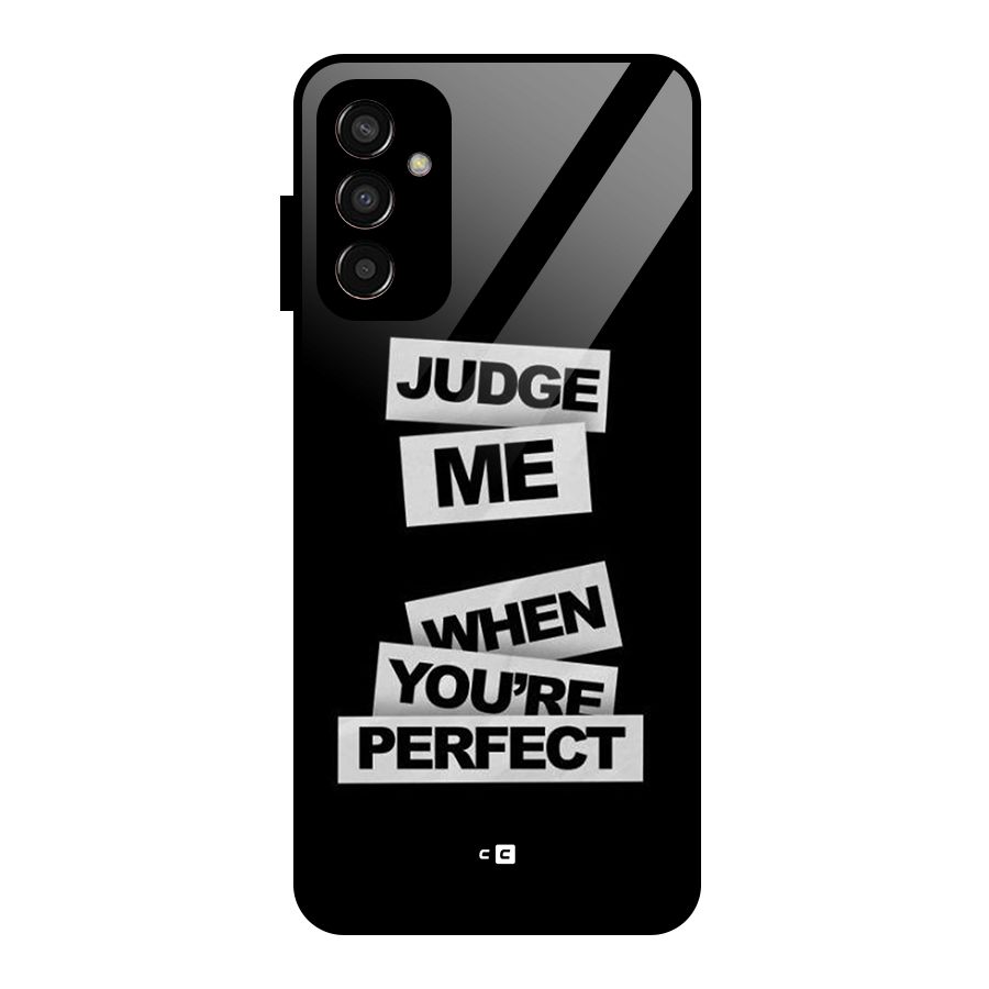 Judge Me When Glass Back Case for Galaxy F13