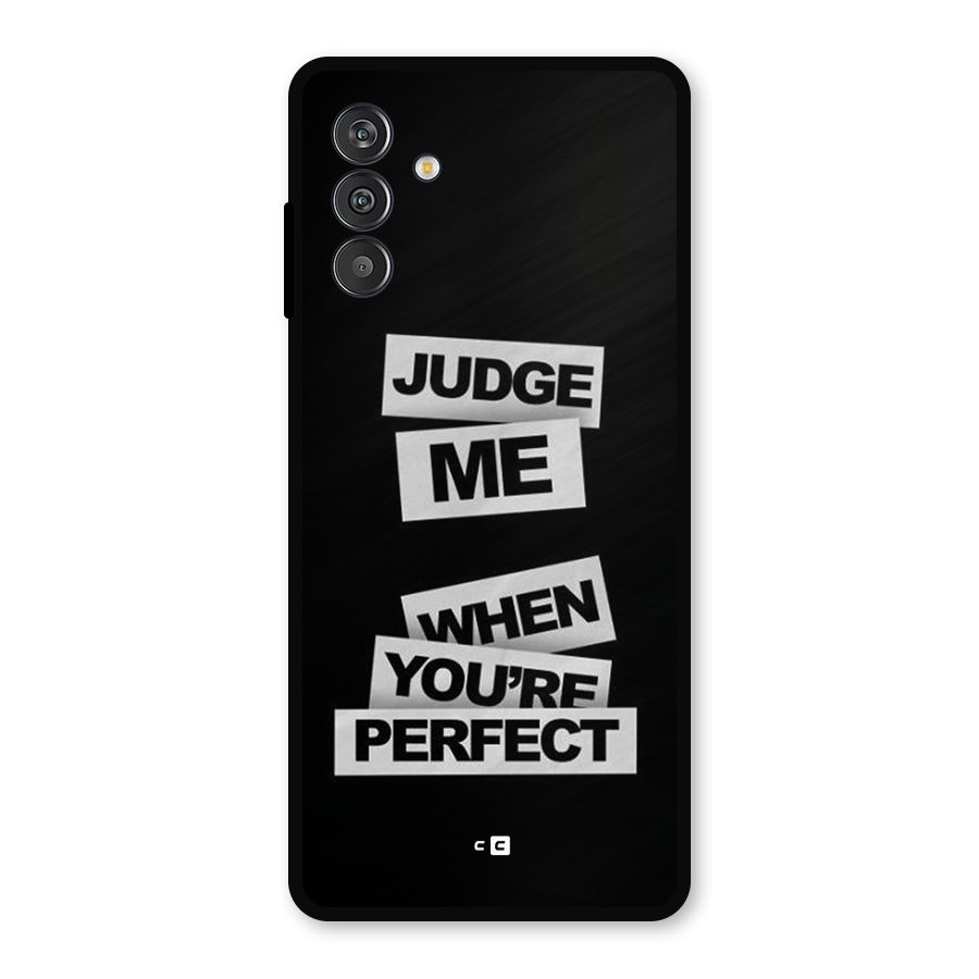 Judge Me When Metal Back Case for Galaxy F13