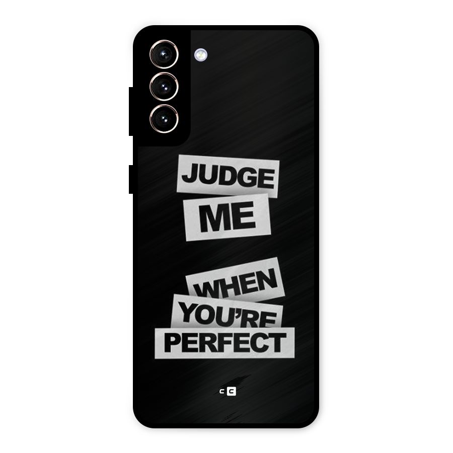 Judge Me When Metal Back Case for Galaxy S21 Plus