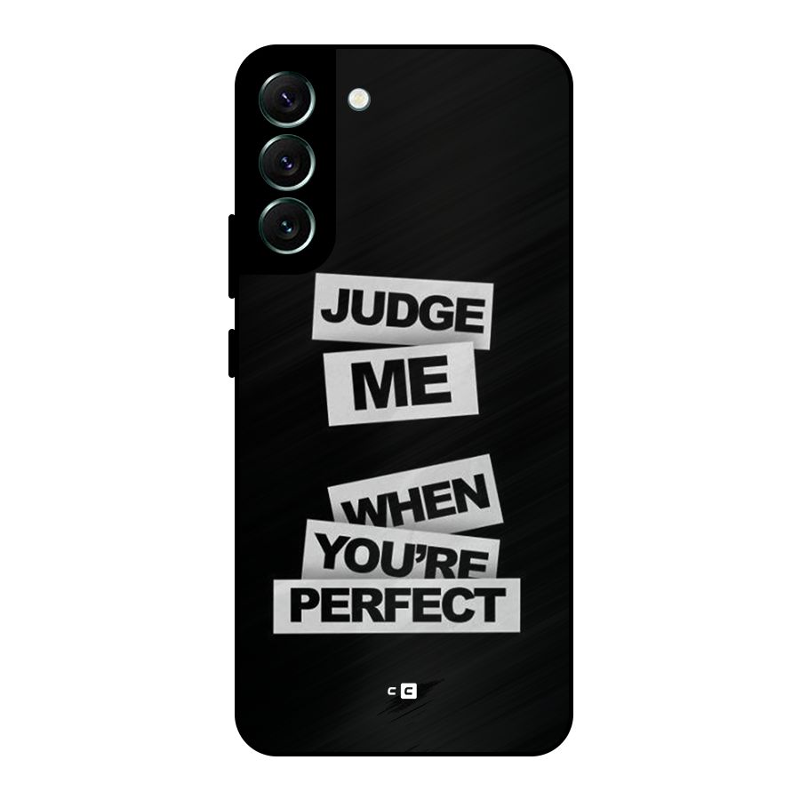 Judge Me When Metal Back Case for Galaxy S22 Plus 5G