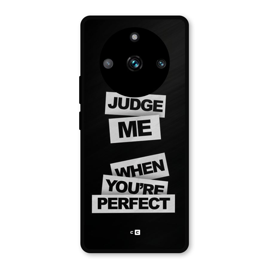Judge Me When Metal Back Case for Realme 11 Pro Plus