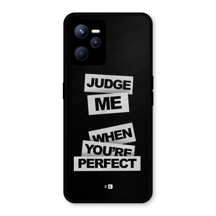 Judge Me When Metal Back Case for Realme C35