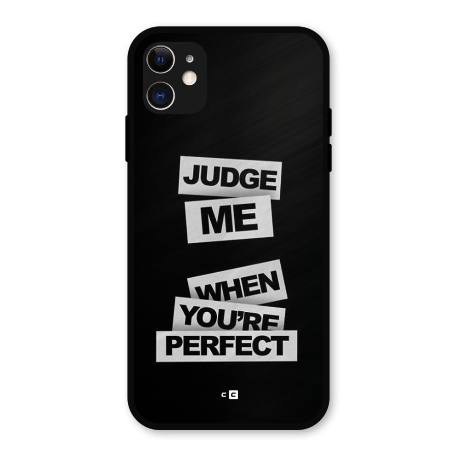 Judge Me When Metal Back Case for iPhone 11
