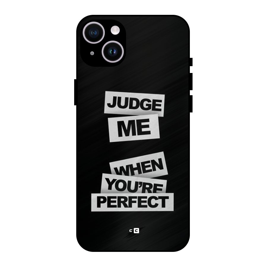 Judge Me When Metal Back Case for iPhone 14 Plus
