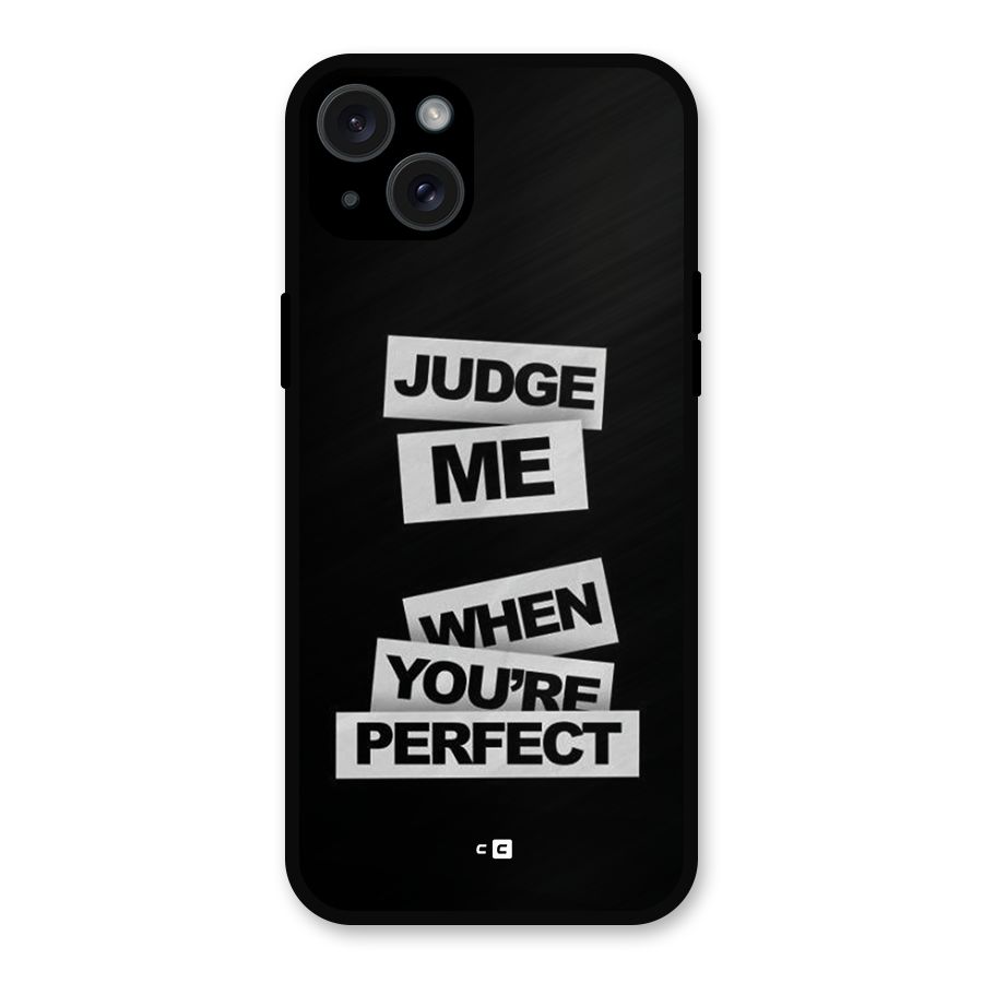 Judge Me When Metal Back Case for iPhone 15 Plus