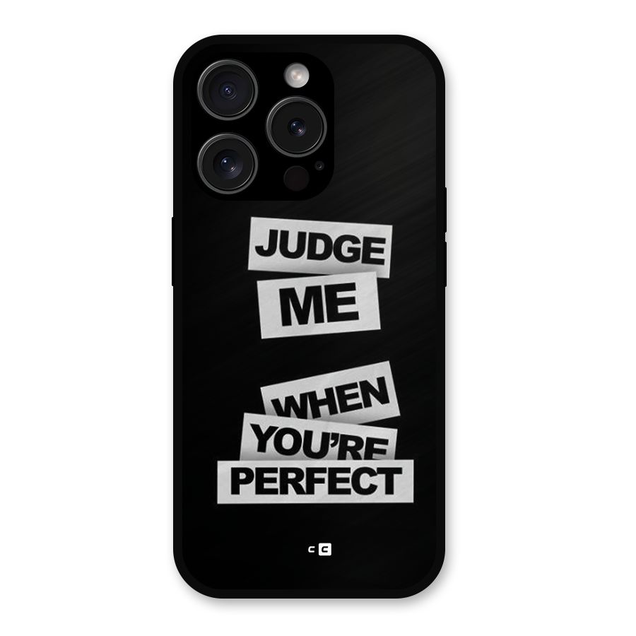Judge Me When Metal Back Case for iPhone 15 Pro