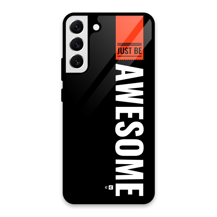 Just Be Awesome Glass Back Case for Galaxy S22 Plus 5G