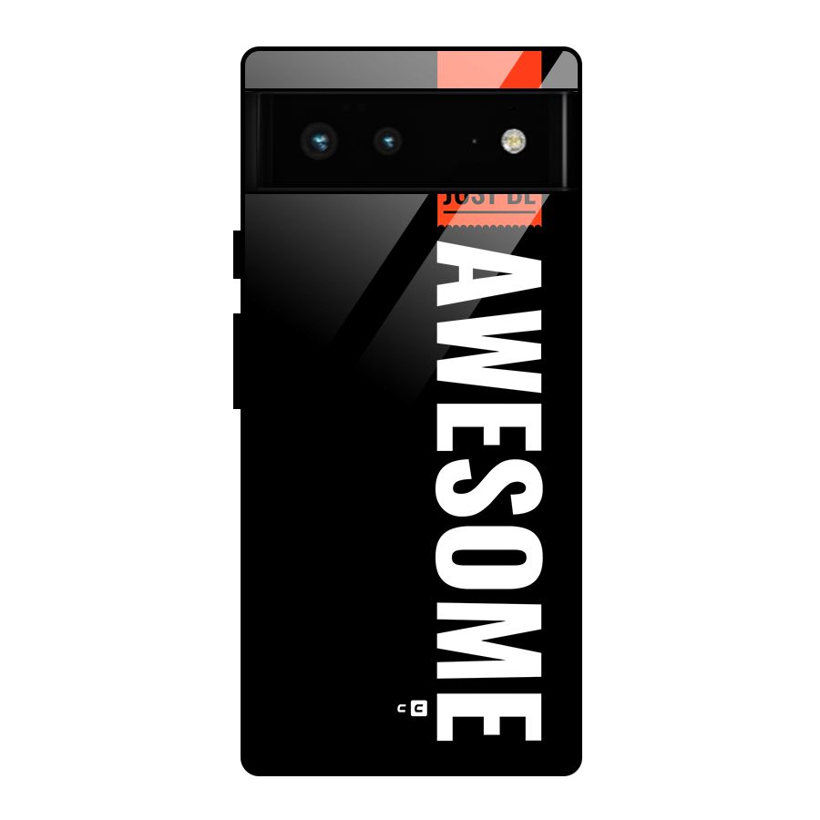 Just Be Awesome Glass Back Case for Google Pixel 6