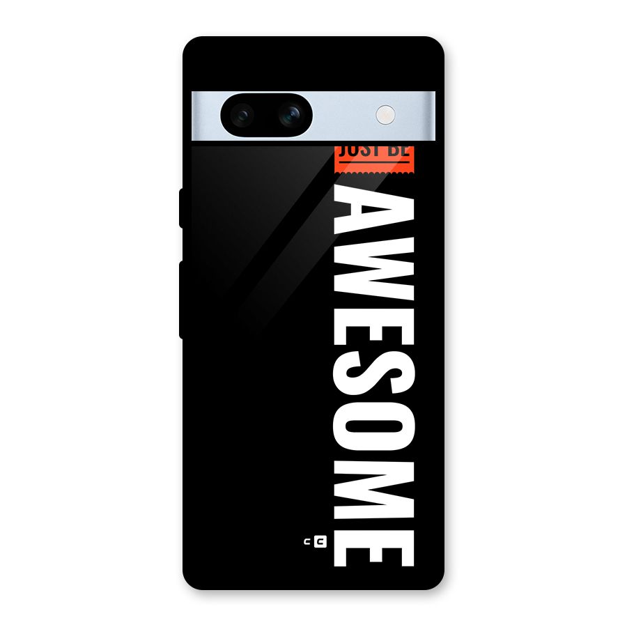 Just Be Awesome Glass Back Case for Google Pixel 7a