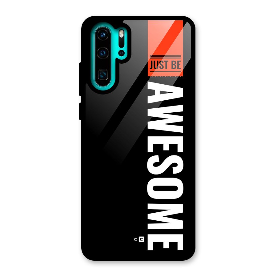 Just Be Awesome Glass Back Case for Huawei P30 Pro