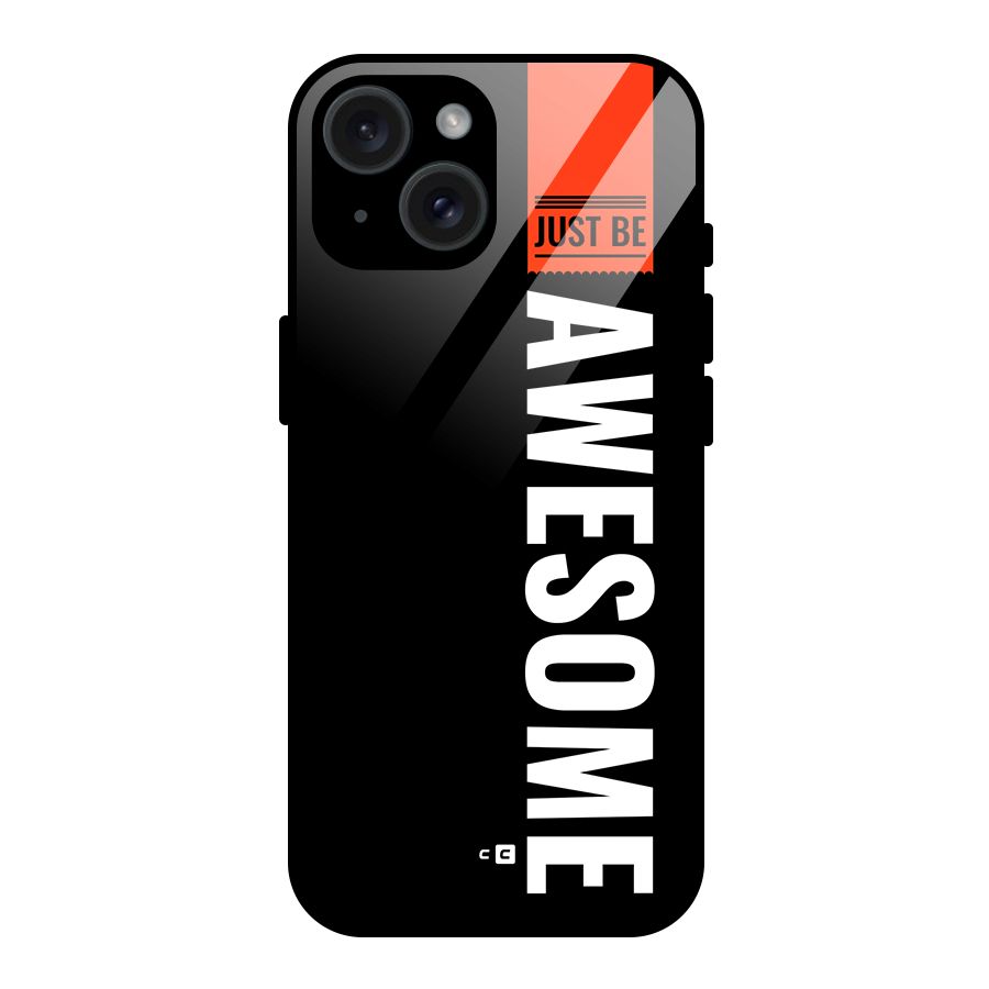 Just Be Awesome Glass Back Case for iPhone 15