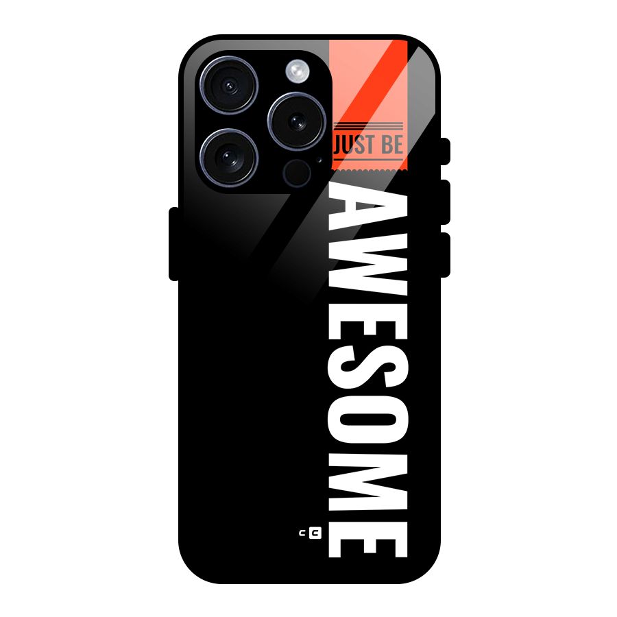 Just Be Awesome Glass Back Case for iPhone 15 Pro