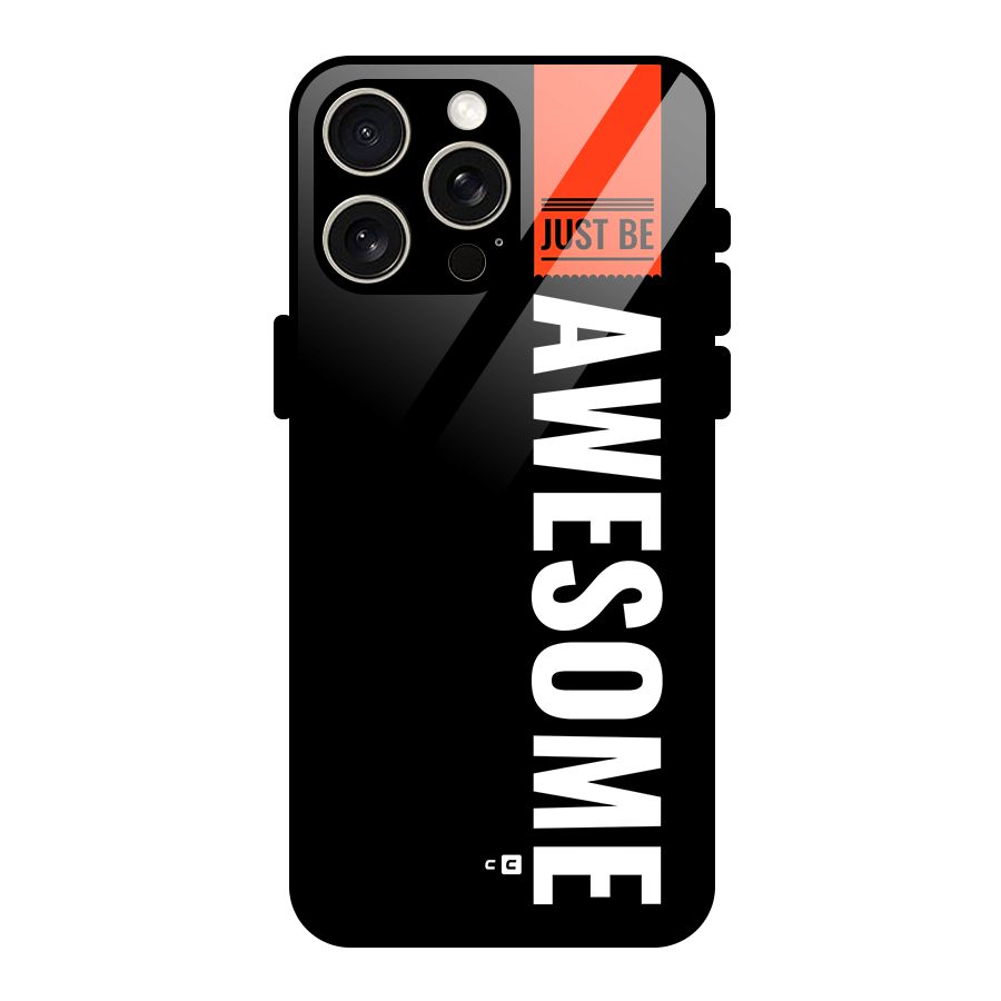 Just Be Awesome Glass Back Case for iPhone 15 Pro Max