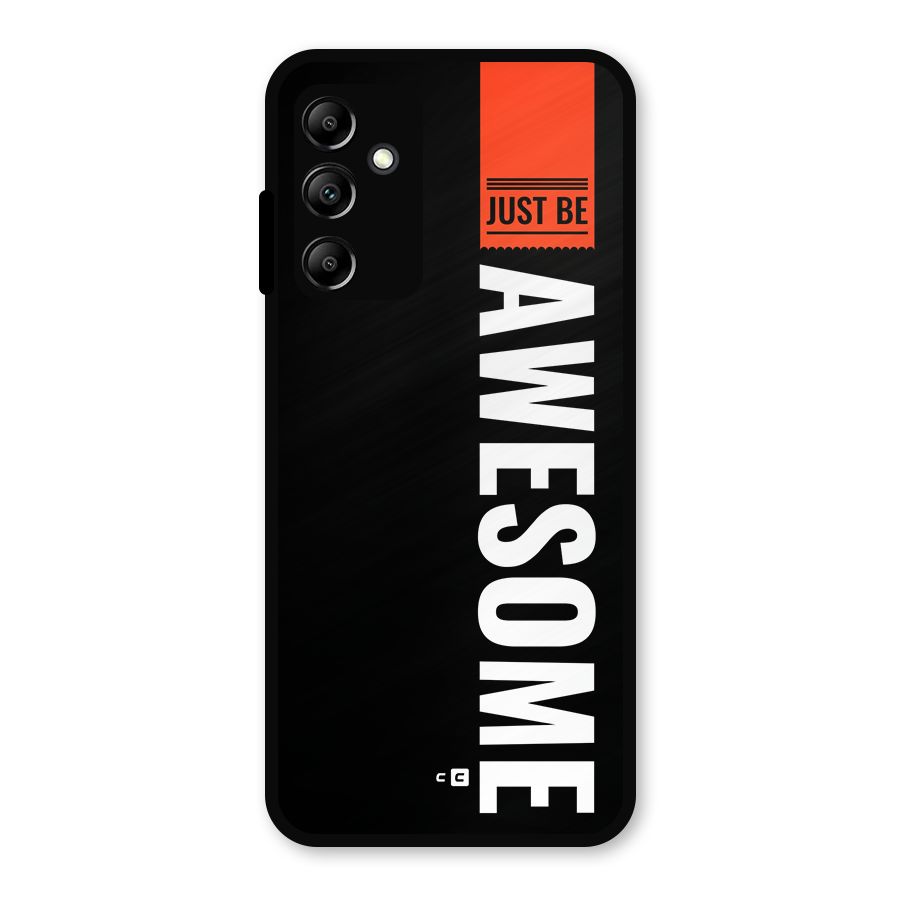 Just Be Awesome Metal Back Case for Galaxy A14 5G