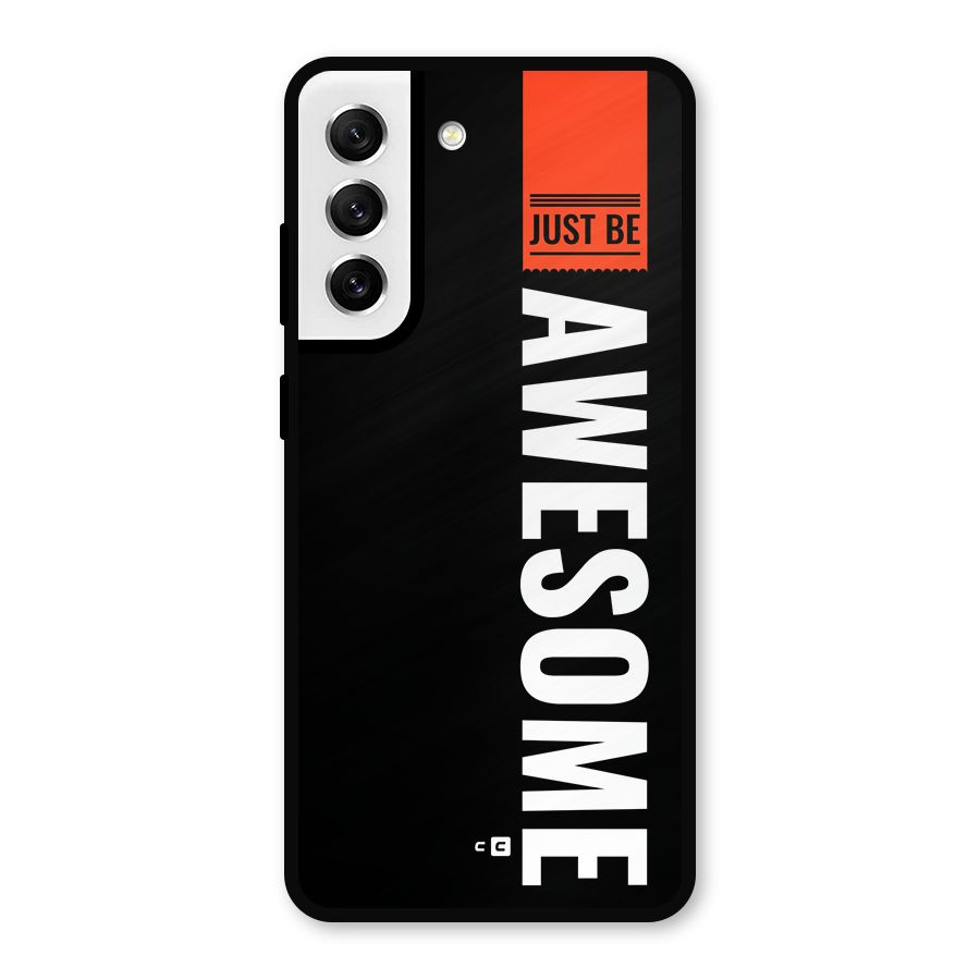 Just Be Awesome Metal Back Case for Galaxy S21 FE 5G