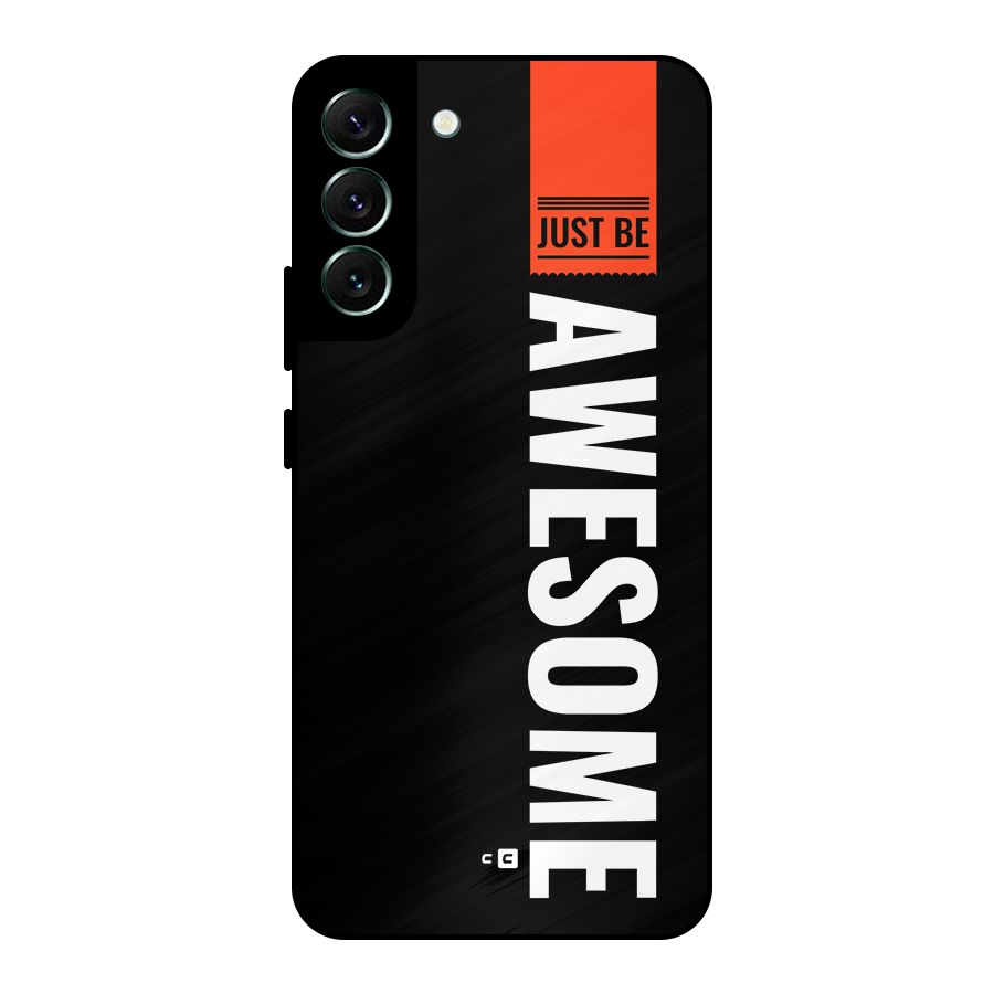 Just Be Awesome Metal Back Case for Galaxy S22 Plus 5G