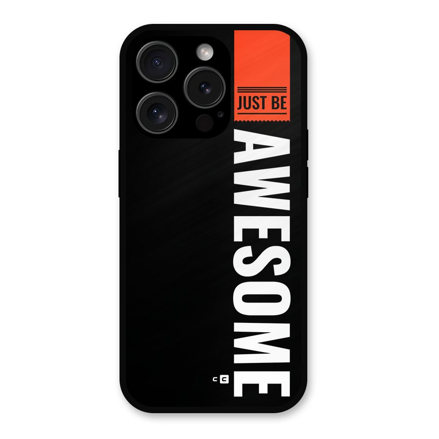 Just Be Awesome Metal Back Case for iPhone 15 Pro