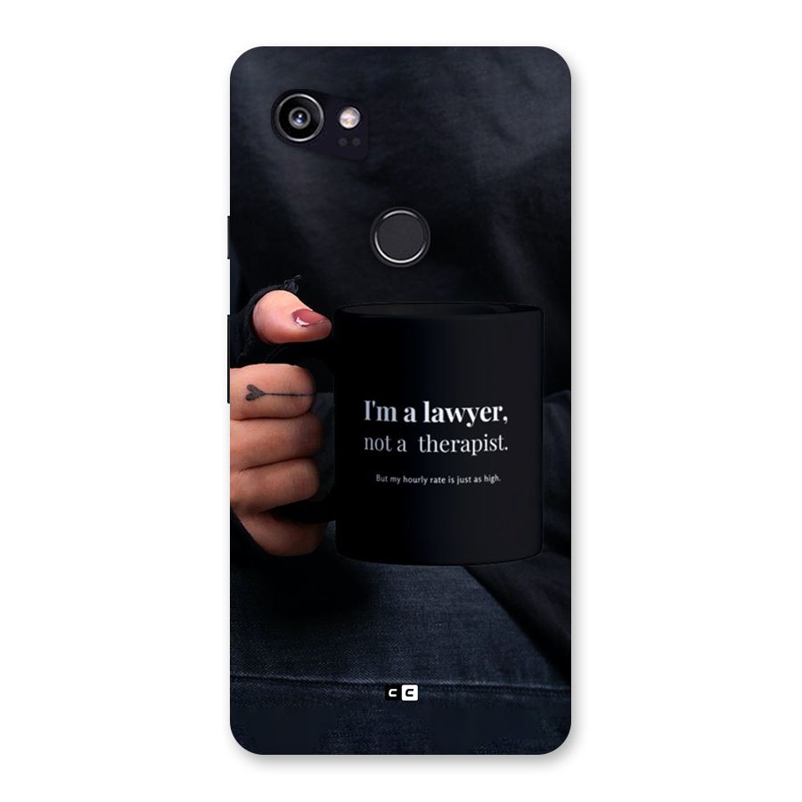 Lawyer Not Therapist Back Case for Google Pixel 2 XL