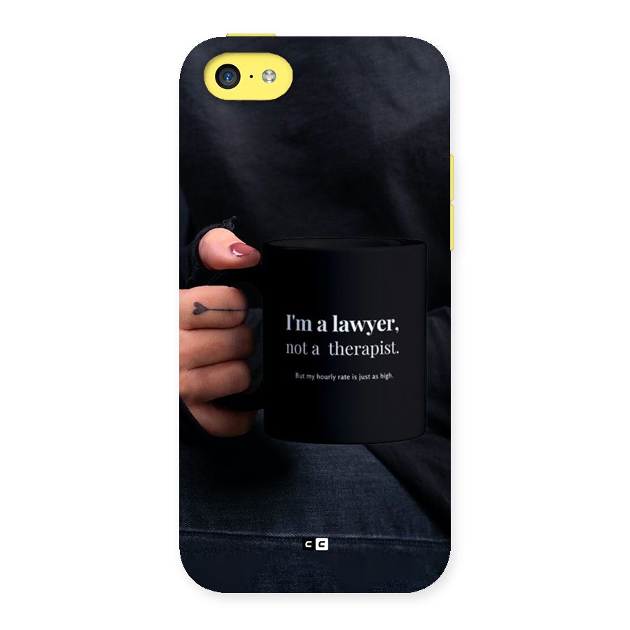 Lawyer Not Therapist Back Case for iPhone 5C