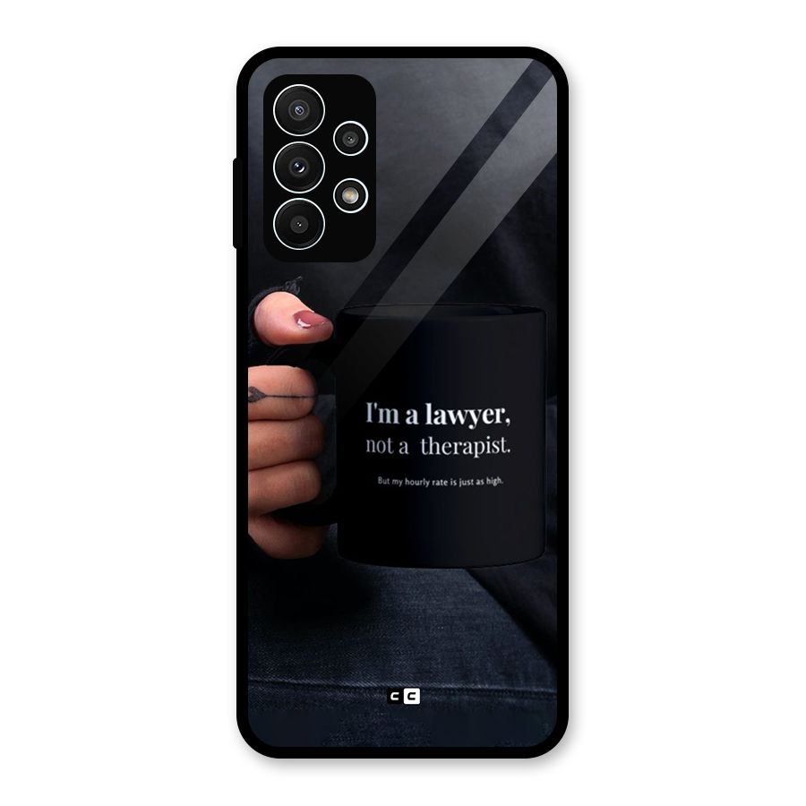 Lawyer Not Therapist Glass Back Case for Galaxy A23