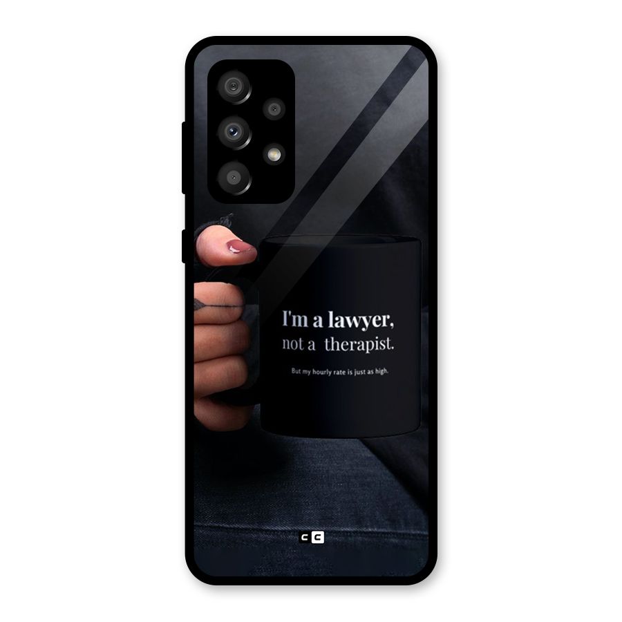 Lawyer Not Therapist Glass Back Case for Galaxy A32