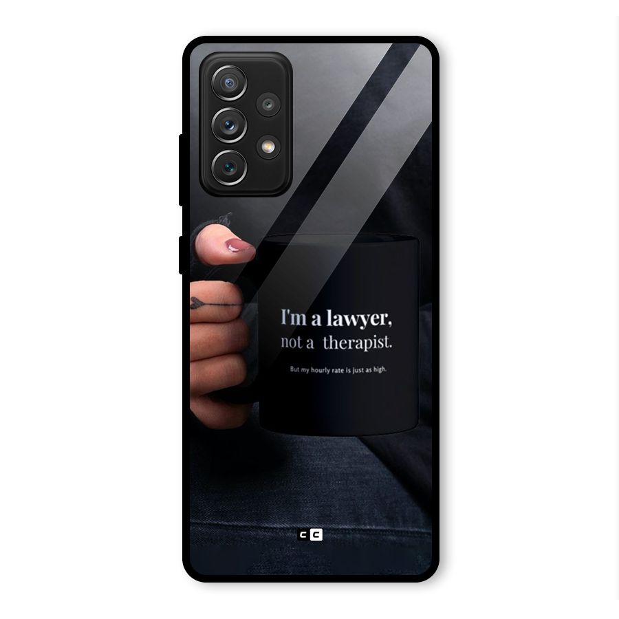 Lawyer Not Therapist Glass Back Case for Galaxy A72