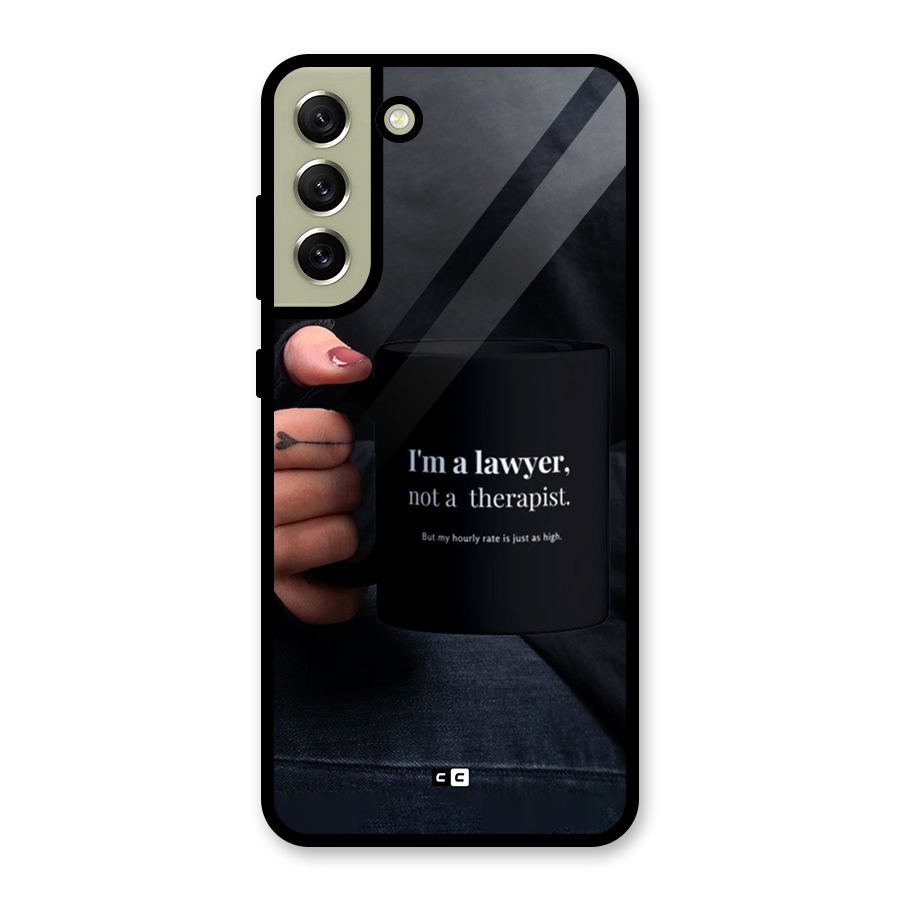 Lawyer Not Therapist Glass Back Case for Galaxy S21 FE 5G