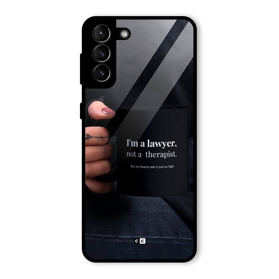 Lawyer Not Therapist Glass Back Case for Galaxy S21 Plus