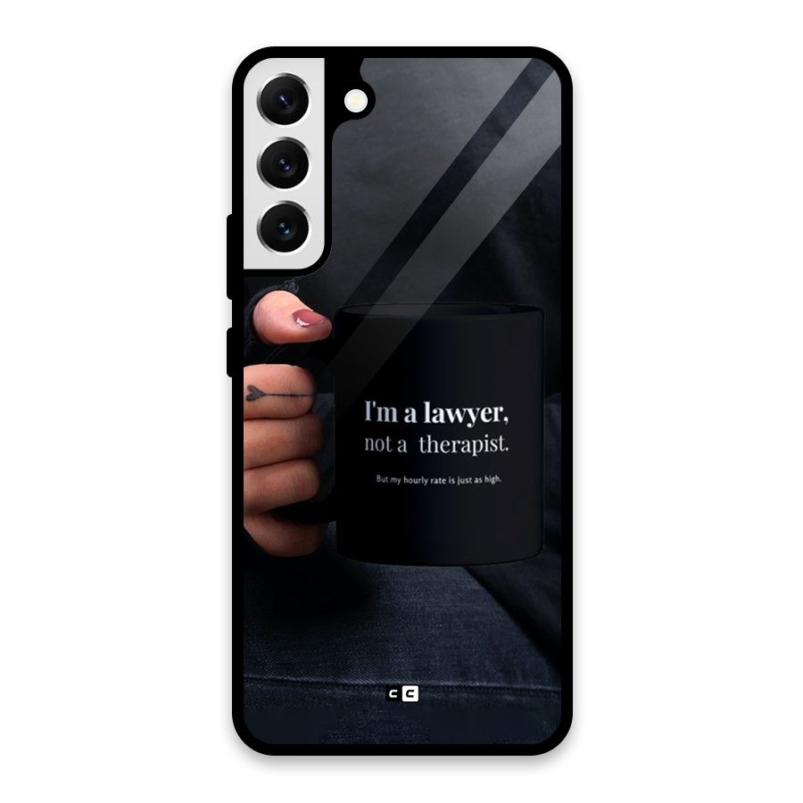 Lawyer Not Therapist Glass Back Case for Galaxy S22 Plus 5G