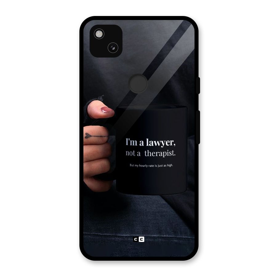Lawyer Not Therapist Glass Back Case for Google Pixel 4a