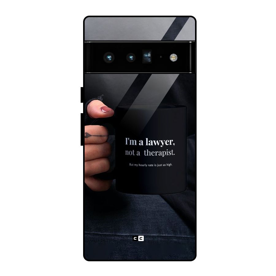 Lawyer Not Therapist Glass Back Case for Google Pixel 6 Pro