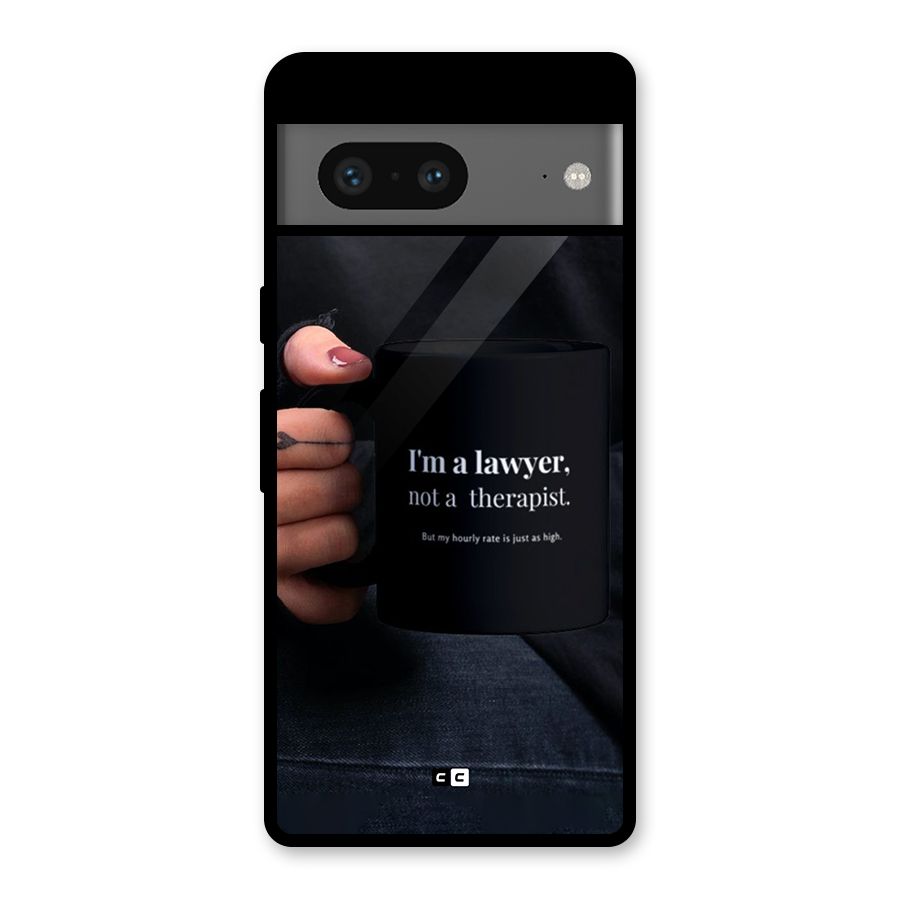 Lawyer Not Therapist Glass Back Case for Google Pixel 7