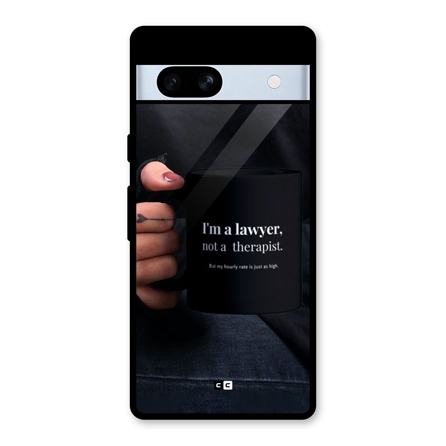 Lawyer Not Therapist Glass Back Case for Google Pixel 7a