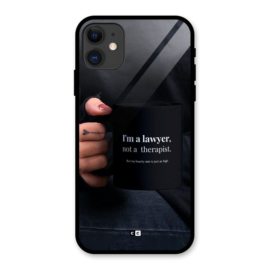 Lawyer Not Therapist Glass Back Case for iPhone 11