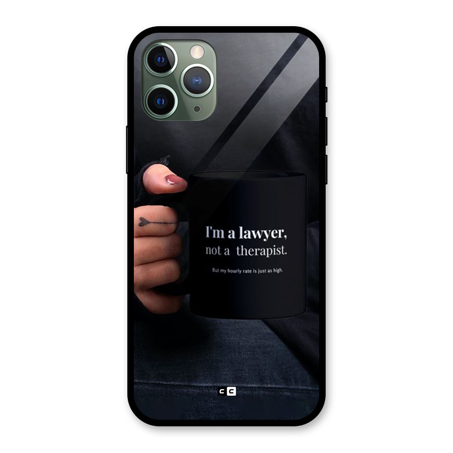 Lawyer Not Therapist Glass Back Case for iPhone 11 Pro