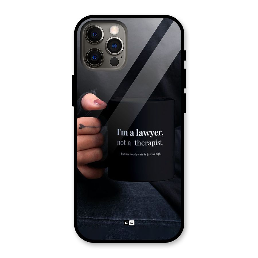 Lawyer Not Therapist Glass Back Case for iPhone 12 Pro