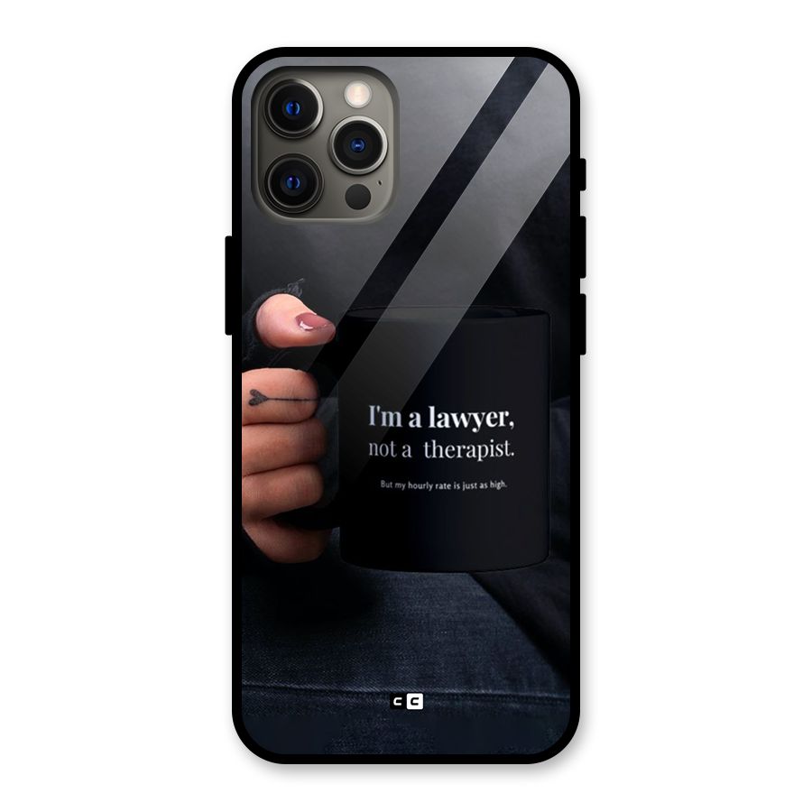 Lawyer Not Therapist Glass Back Case for iPhone 12 Pro Max
