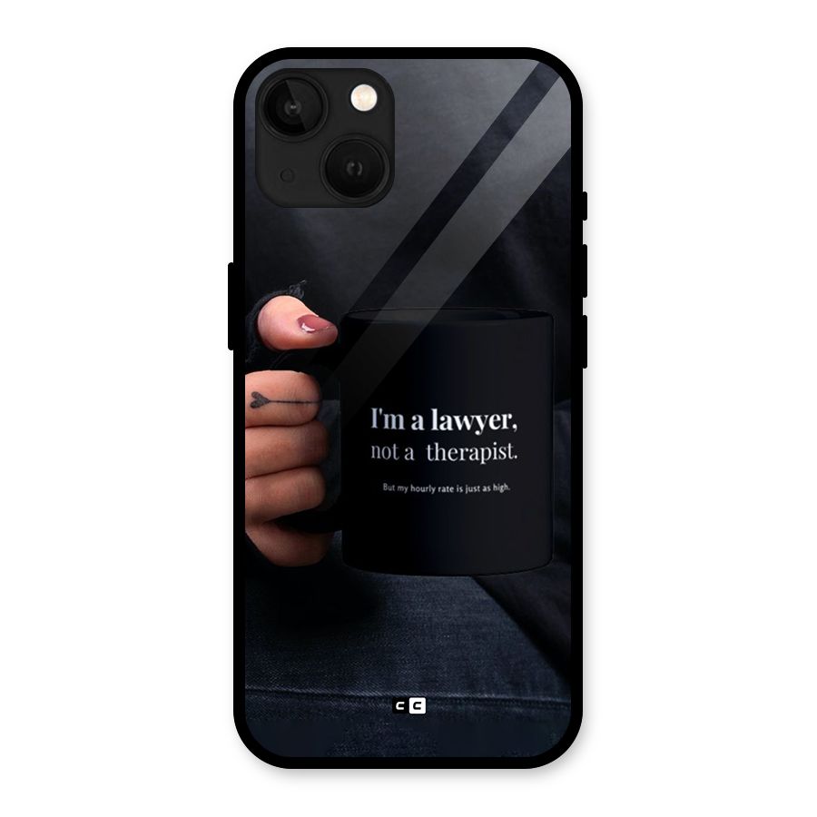 Lawyer Not Therapist Glass Back Case for iPhone 13