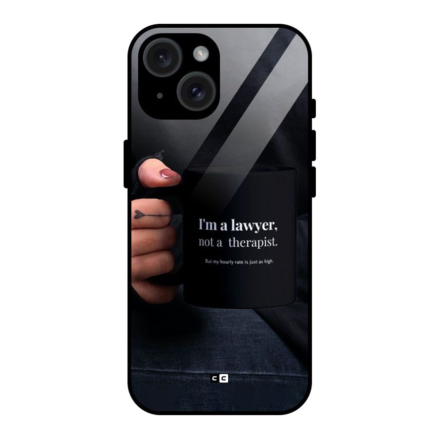 Lawyer Not Therapist Glass Back Case for iPhone 15