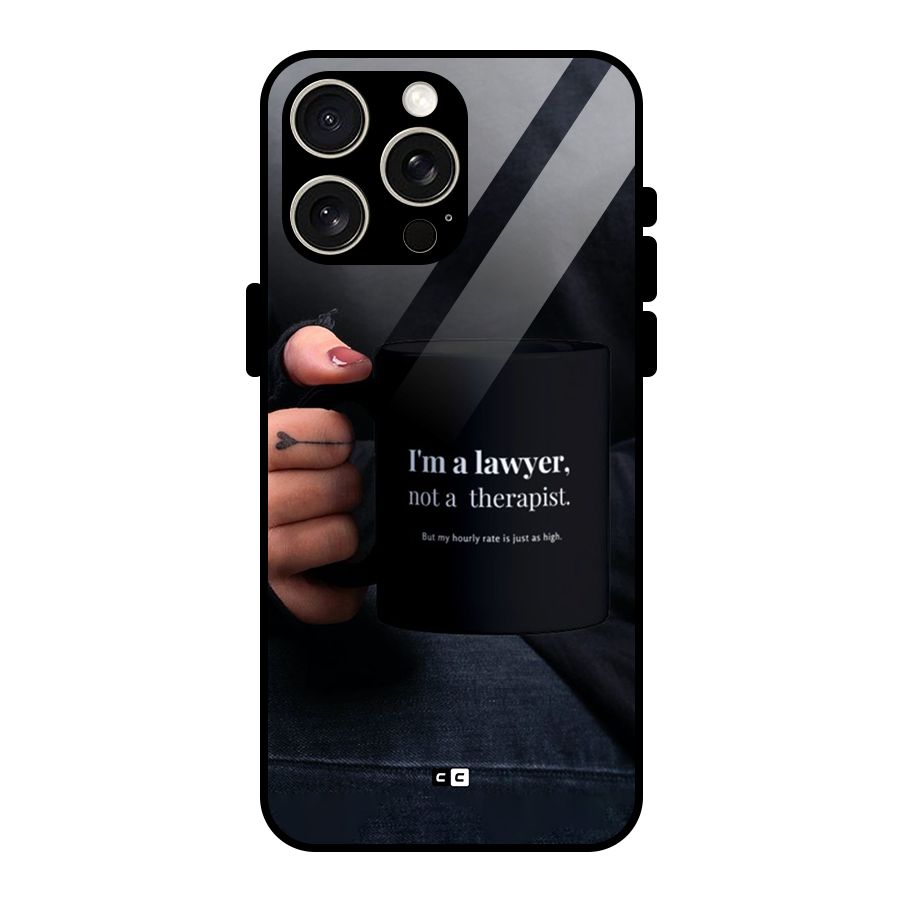 Lawyer Not Therapist Glass Back Case for iPhone 15 Pro Max
