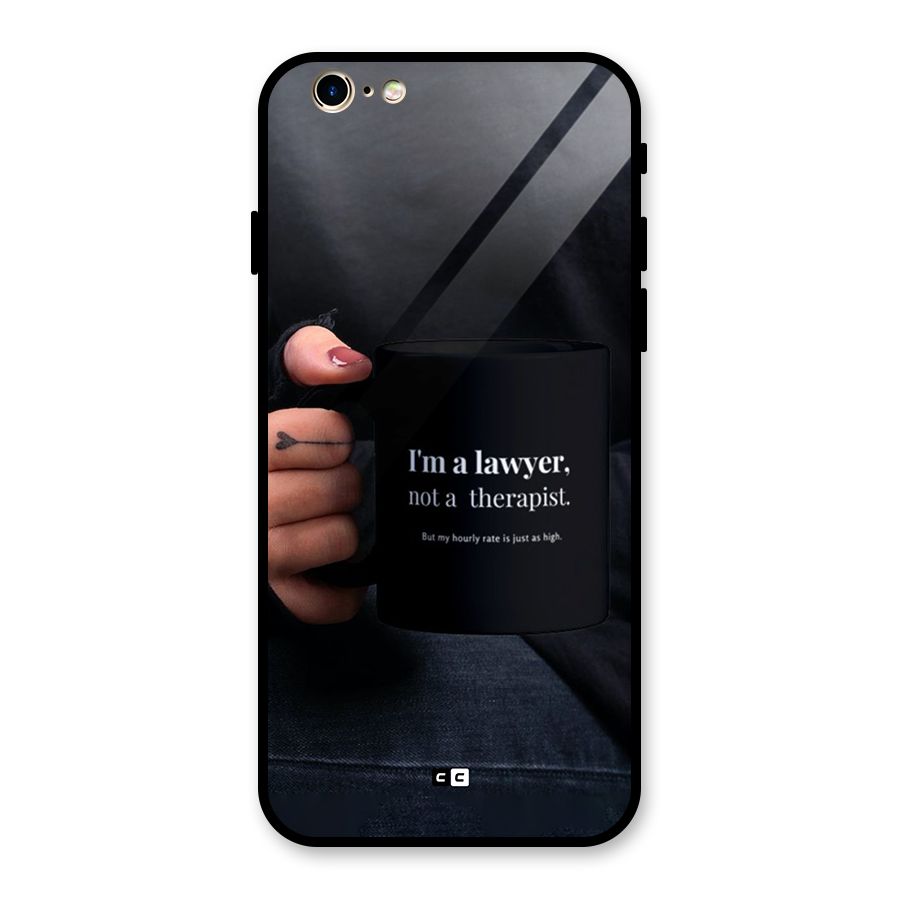 Lawyer Not Therapist Glass Back Case for iPhone 6 6S