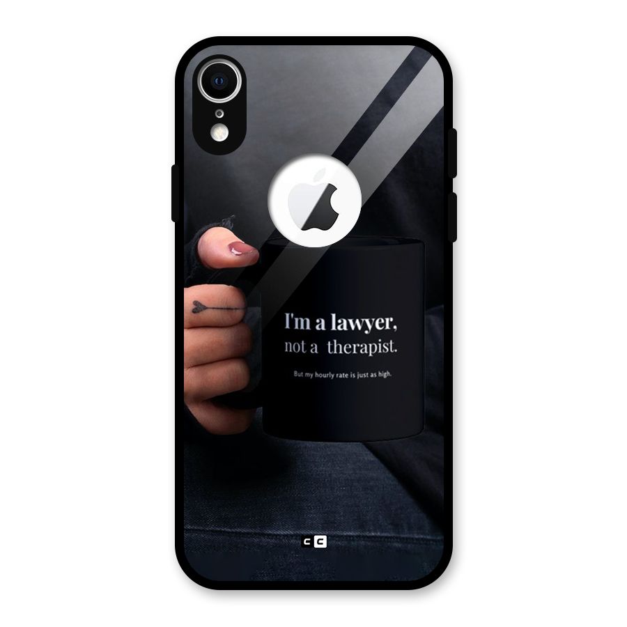 Lawyer Not Therapist Glass Back Case for iPhone XR Logo Cut