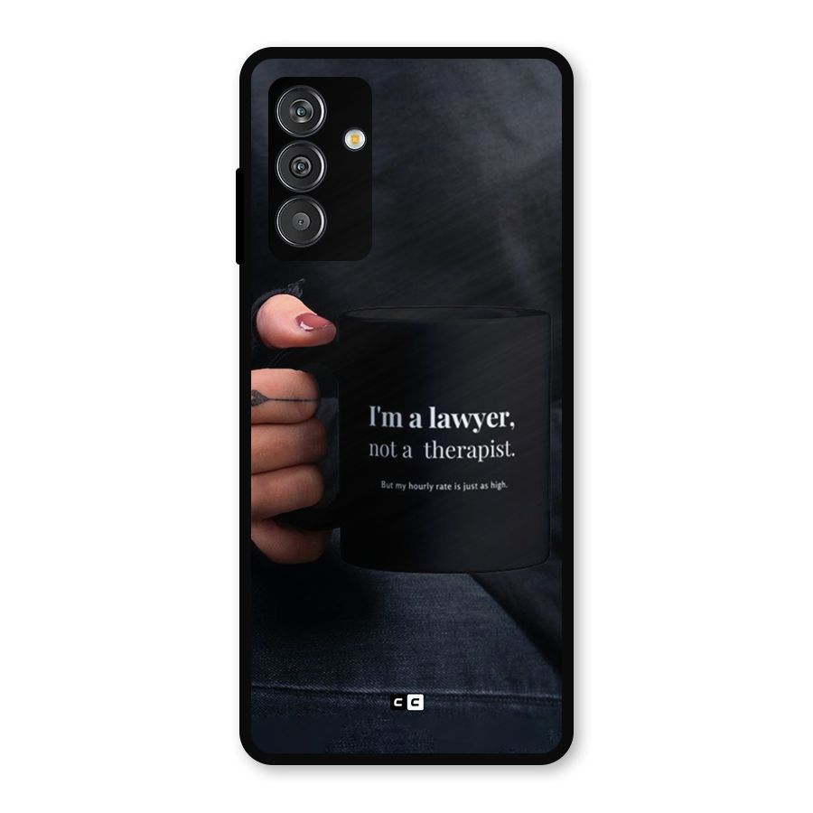 Lawyer Not Therapist Metal Back Case for Galaxy F13
